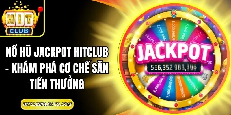 Nổ Hũ Jackpot Hitclub – Khám Phá Cơ Chế Săn Tiền Thưởng 2 Nổ Hũ Jackpot Hitclub – Khám Phá Cơ Chế Săn Tiền Thưởng