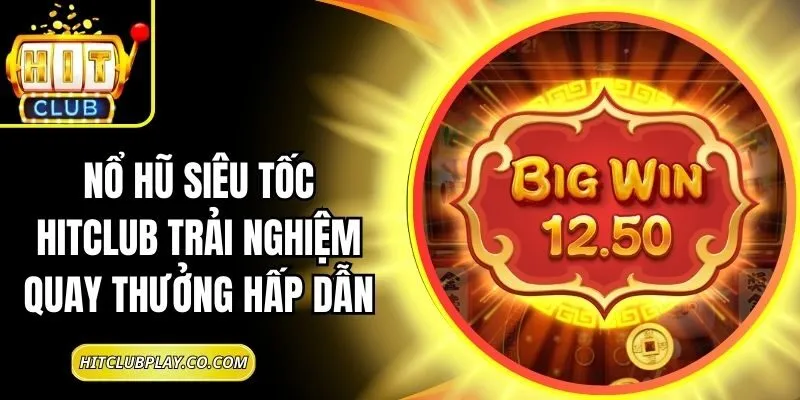Nổ Hũ Siêu Tốc Hitclub Trải Nghiệm Quay Thưởng Hấp Dẫn 1 Nổ Hũ Siêu Tốc Hitclub Trải Nghiệm Quay Thưởng Hấp Dẫn