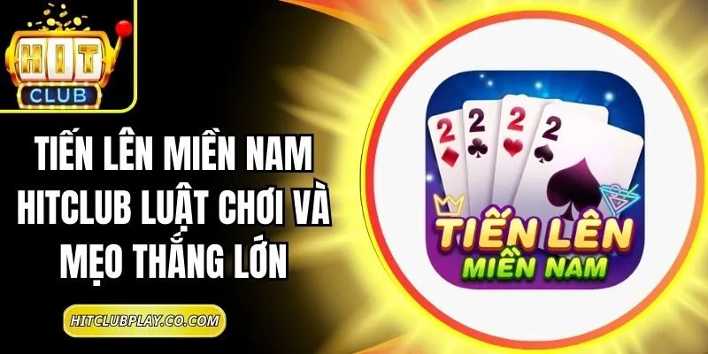 Tiến Lên Miền Nam Hitclub Luật Chơi Và Mẹo Thắng Lớn 2 Tiến Lên Miền Nam Hitclub Luật Chơi Và Mẹo Thắng Lớn