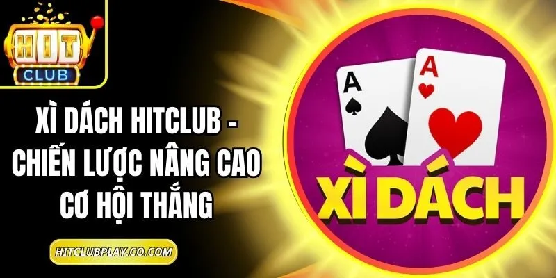 Xì Dách Hitclub – Chiến Lược Nâng Cao Cơ Hội Thắng 1 Xì Dách Hitclub – Chiến Lược Nâng Cao Cơ Hội Thắng